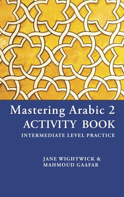 Mastering Arabic 2 Activity Book by Gaafar, Mahmoud