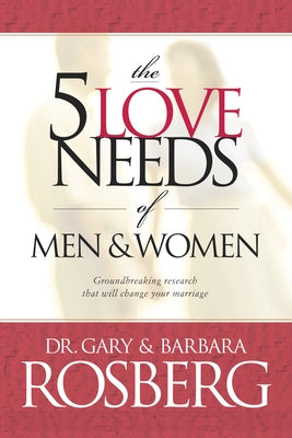 The 5 Love Needs of Men and Women by Rosberg, Gary