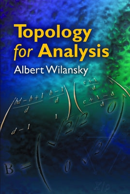 Topology for Analysis by Wilansky, Albert