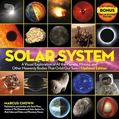 Solar System: A Visual Exploration of All the Planets, Moons, and Other Heavenly Bodies That Orbit Our Sun--Updated Edition by Chown, Marcus
