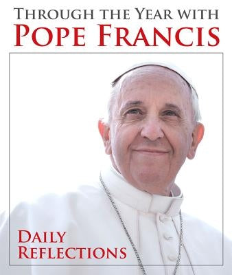 Through the Year with Pope Francis: Daily Reflections by Pope Francis