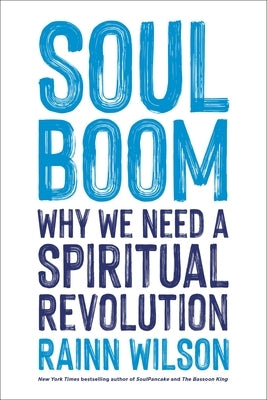 Soul Boom: Why We Need a Spiritual Revolution by Wilson, Rainn