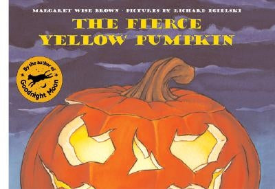 The Fierce Yellow Pumpkin by Brown, Margaret Wise