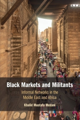 Black Markets and Militants by Medani, Khalid Mustafa