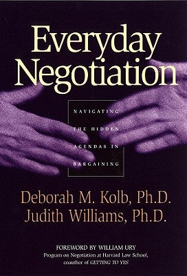 Everyday Negotiation: Navigating the Hidden Agendas in Bargaining by Kolb, Deborah M.