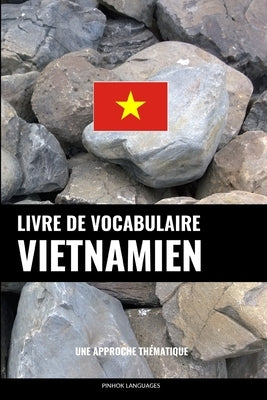 Livre de vocabulaire vietnamien: Une approche thématique by Languages, Pinhok