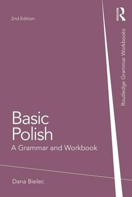 Basic Polish: A Grammar and Workbook by Bielec, Dana