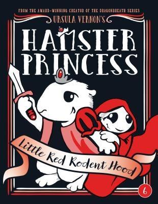 Hamster Princess: Little Red Rodent Hood by Vernon, Ursula