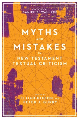 Myths and Mistakes in New Testament Textual Criticism by Hixson, Elijah