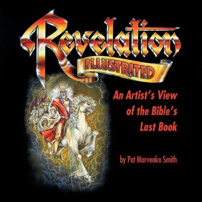 Revelation Illustrated: An Artist's View of the Bible's Last Book by Smith, Pat Marvenko