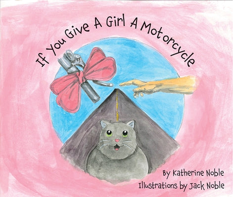 If You Give A Girl A Motorcycle by Noble, Katherine