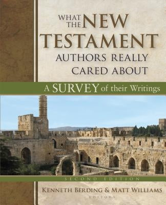 What the New Testament Authors Really Cared about: A Survey of Their Writings by Berding, Kenneth