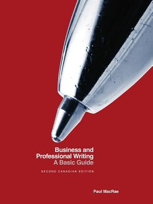 Business and Professional Writing: A Basic Guide - Second Canadian Edition by MacRae, Paul