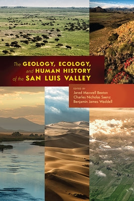 The Geology, Ecology, and Human History of the San Luis Valley by Beeton, Jared Maxwell