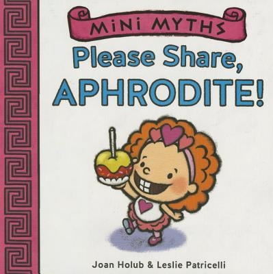Please Share, Aphrodite! (Mini Myths) by Holub, Joan