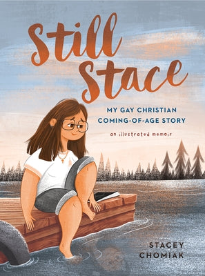 Still Stace: My Gay Christian Coming-Of-Age Story an Illustrated Memoir by Chomiak, Stacey