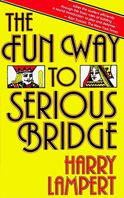 The Fun Way to Serious Bridge by Lampert, Harry