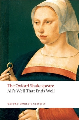 All's Well That Ends Well: The Oxford Shakespeare by Shakespeare, William