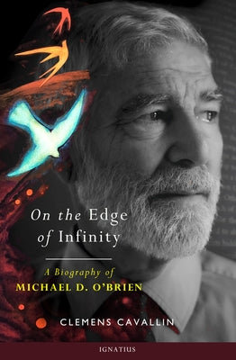 On the Edge of Infinity: A Biography of Michael D. O'Brien by Cavallin, Clemens