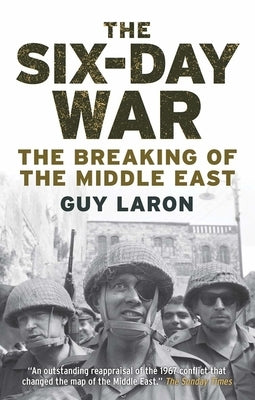 The Six-Day War: The Breaking of the Middle East by Laron, Guy