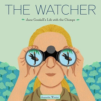The Watcher: Jane Goodall's Life with the Chimps by Winter, Jeanette