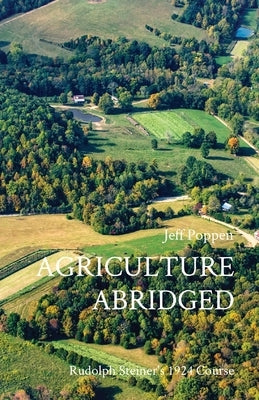 Agriculture Abridged: Rudolf Steiner's 1924 Course by Poppen, Jeff