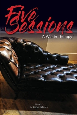 Five Sessions: War in Therapy by Estades, Jaime