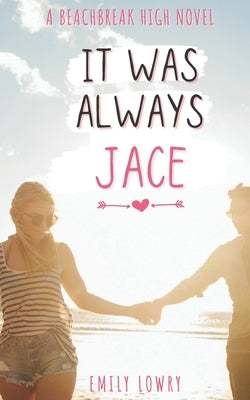 It Was Always Jace: A Sweet YA Romance by Lowry, Emily