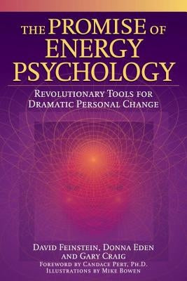 The Promise of Energy Psychology: Revolutionary Tools for Dramatic Personal Change by Feinstein, David