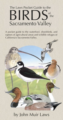 The Laws Pocket Guide to the Birds of the Sacramento Valley: Birds of the Sacramento Valley by Laws, John Muir