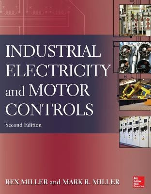 Industrial Electricity and Motor Controls by Miller, Rex