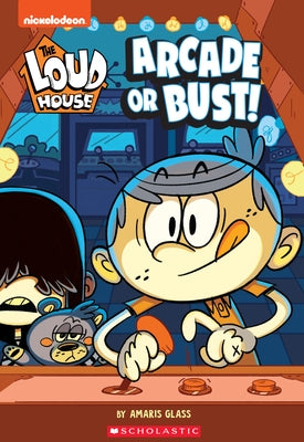 Arcade or Bust! (the Loud House: Chapter Book): Volume 2 by Glass, Amaris