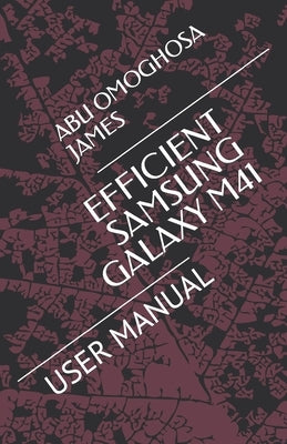 Efficient Samsung Galaxy M41: User Manual by James, Abu Omoghosa