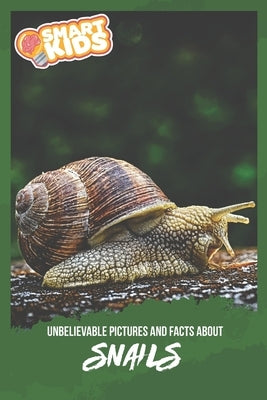 Unbelievable Pictures and Facts About Snails by Greenwood, Olivia