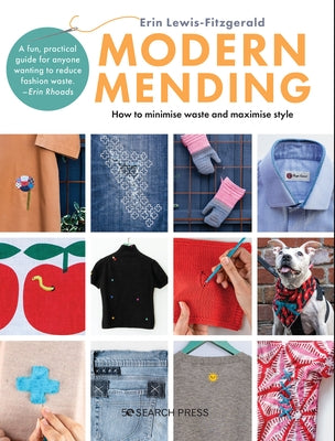 Modern Mending: How to Minimize Waste and Maximize Style by Lewis-Fitzgerald, Erin