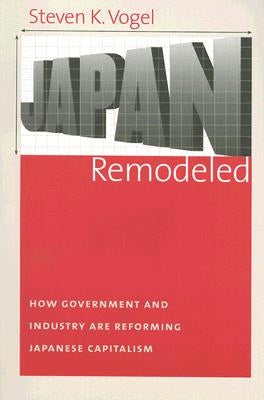 Japan Remodeled by Vogel, Steven K.