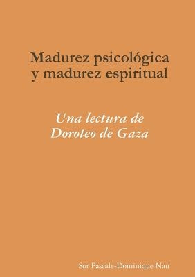 Madurez psicológica y madurez espiritual: Una lectura de Doroteo de Gaza by Nau, Sor Pascale-Dominique