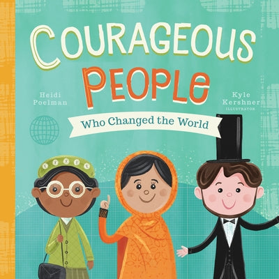 Courageous People Who Changed the World: Volume 1 by Poelman, Heidi