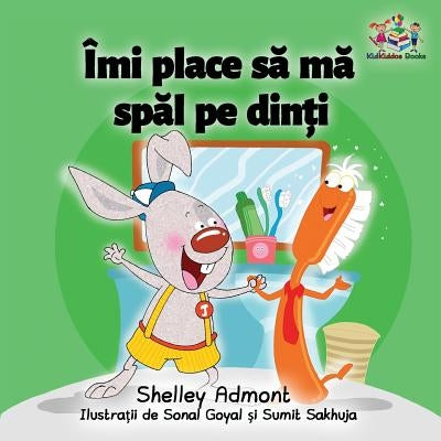 I Love to Brush My Teeth (Romanian children's book): Romanian book for kids by Admont, Shelley