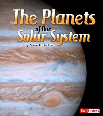 The Planets of Our Solar System by Kortenkamp, Steve