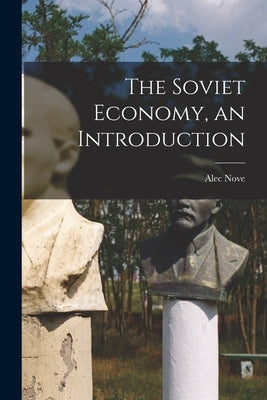 The Soviet Economy, an Introduction by Nove, Alec