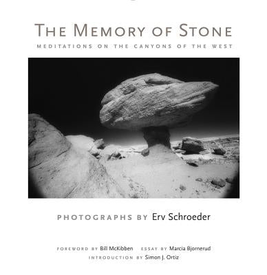 The Memory of Stone: Meditations on the Canyons of the West by Schroeder, Erv