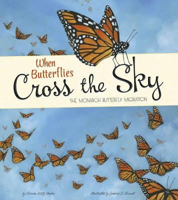 When Butterflies Cross the Sky: The Monarch Butterfly Migration by Katz Cooper, Sharon