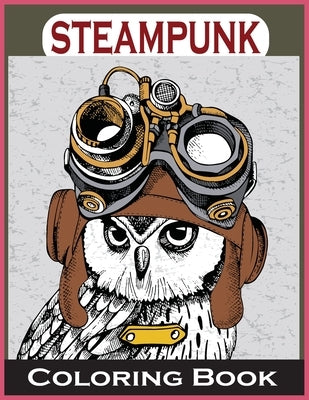 Steampunk Coloring Book: An Adult Coloring Book with Dogs, Lions, Elephants, Owls, and More! (Steampunk Coloring Books for Adults) by Foysal, Farabi