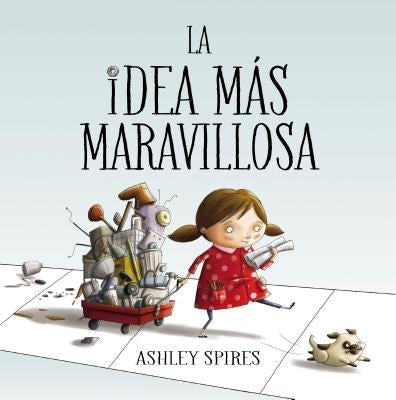 La Idea Más Maravillosa / The Most Magnificent Thing by Spires, Ashley