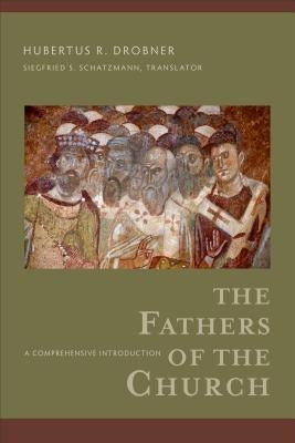 The Fathers of the Church: A Comprehensive Introduction by Drobner, Hubertus R.