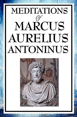 Meditations of Marcus Aurelius Antoninus by Antoninus, Aurelius Marcus