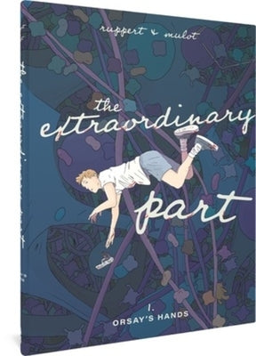 The Extraordinary Part: Book One: Orsay's Hands by Ruppert, Florent