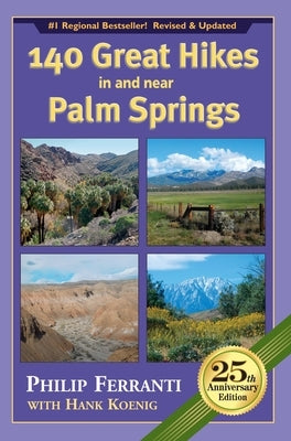 140 Great Hikes in and Near Palm Springs, 25th Anniversary Edition by Ferranti, Philip