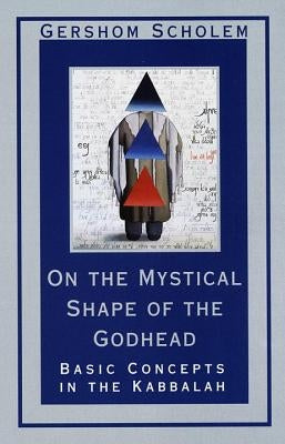 On the Mystical Shape of the Godhead: Basic Concepts in the Kabbalah (Revised) by Scholem, Gershom